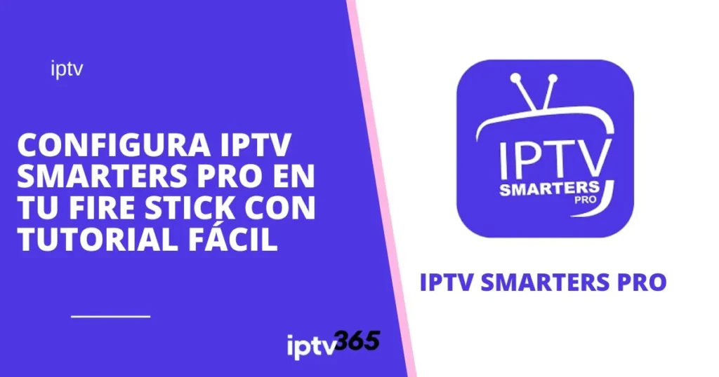 Configura IPTV Smarters Pro en tu Fire Stick con Tutorial Fácil