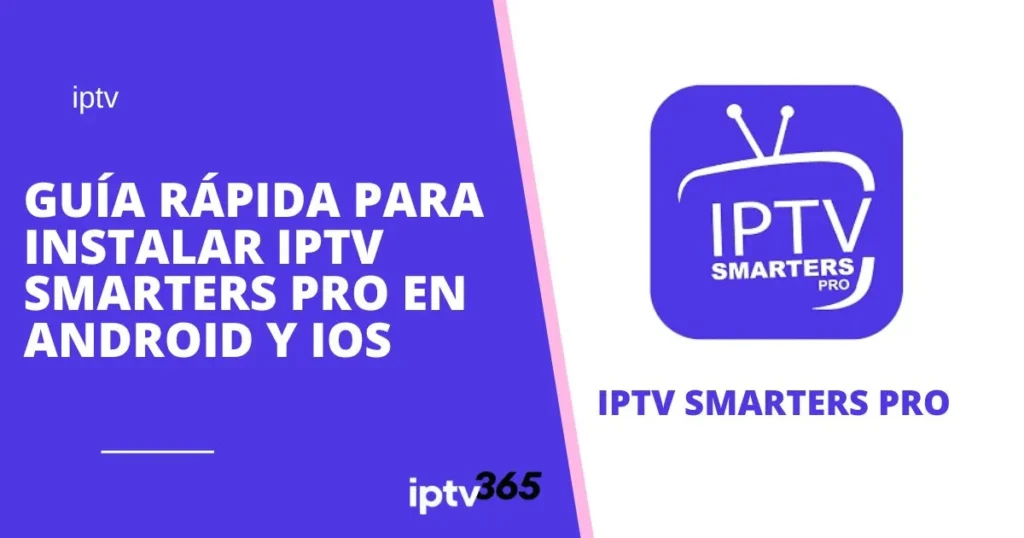 Guía Rápida para Instalar IPTV Smarters Pro en Android y iOS