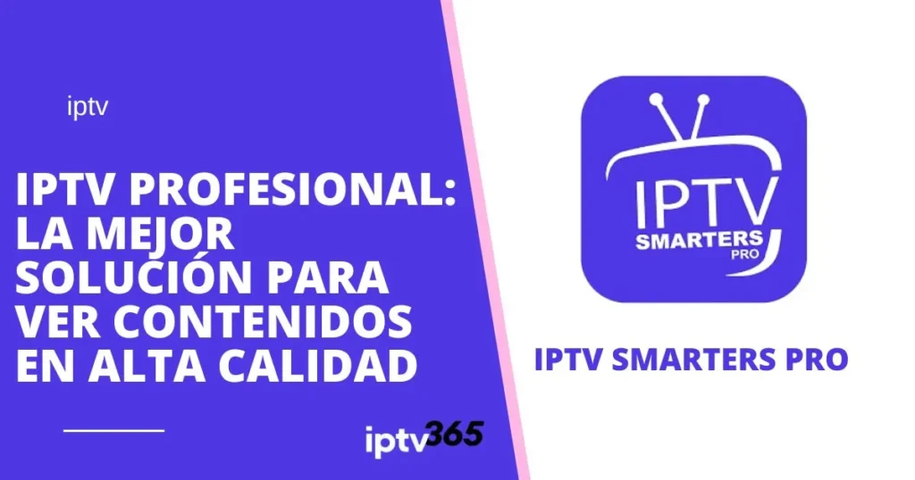 IPTV Profesional: La Mejor Solución para Ver Contenidos en Alta Calidad