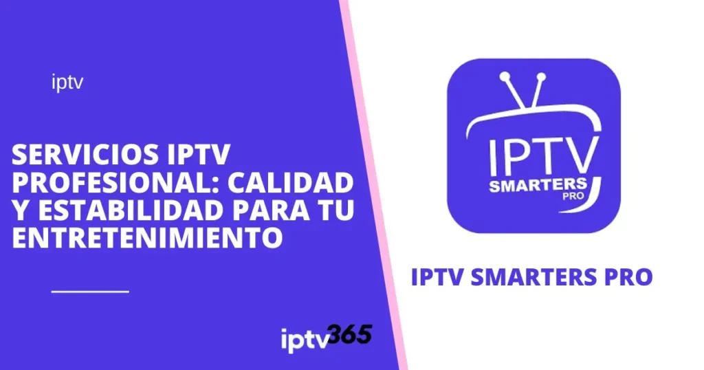 Servicios IPTV Profesional: Calidad y Estabilidad para tu Entretenimiento