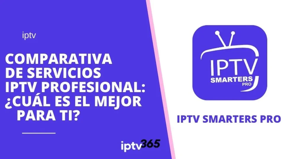 Comparativa de Servicios IPTV Profesional: ¿Cuál es el Mejor para Ti?