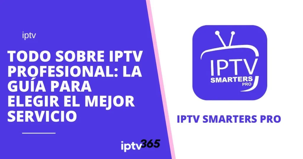 Todo sobre IPTV Profesional: La Guía para Elegir el Mejor Servicio