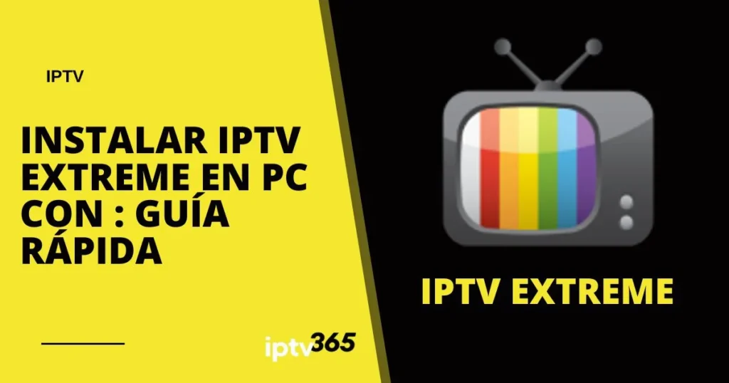 Instalar IPTV Extreme en PC : Guía Rápida
