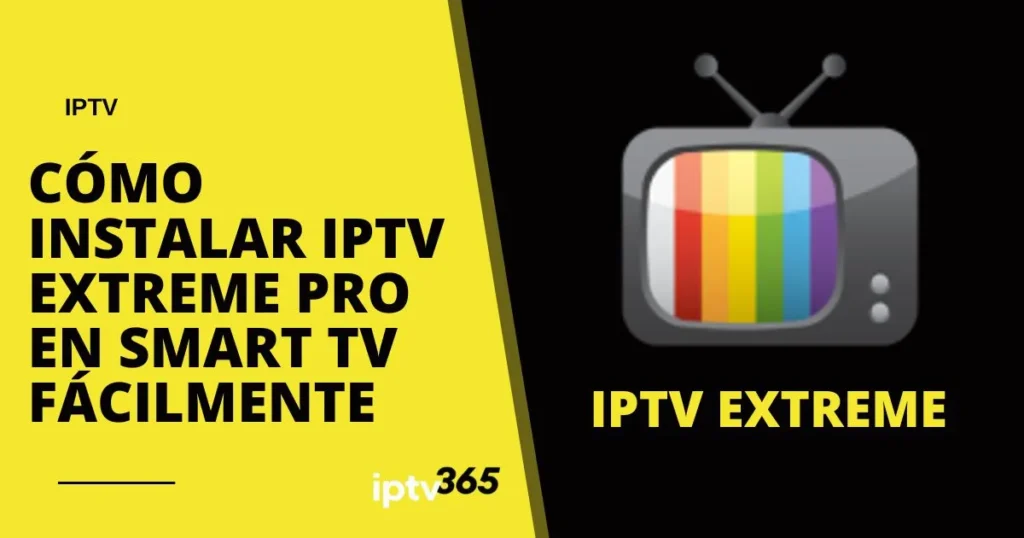 Cómo Instalar IPTV Extreme Pro en Smart TV Fácilmente