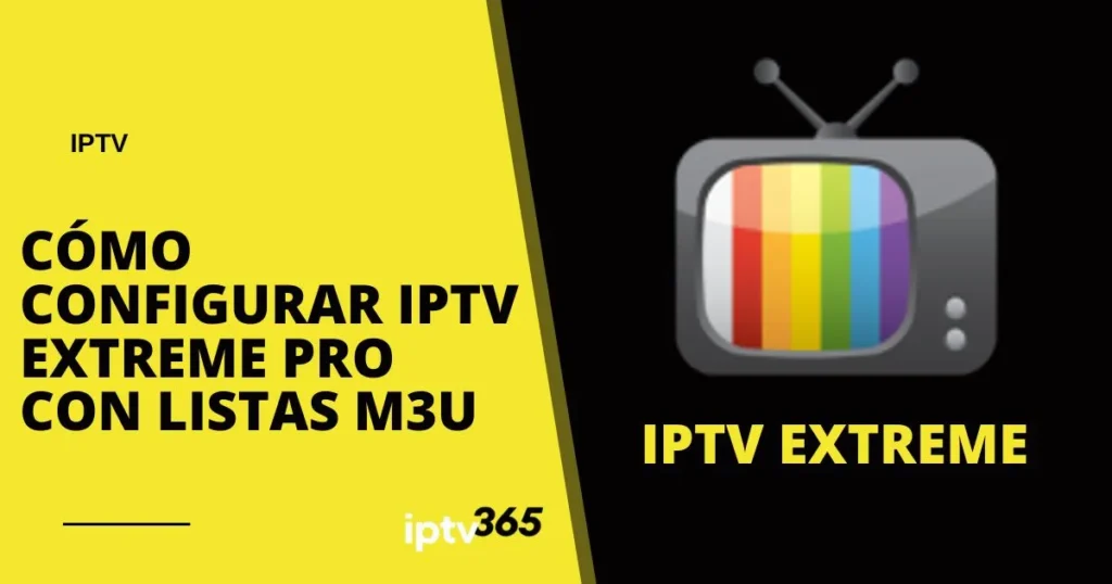 Cómo Configurar IPTV Extreme Pro con Listas M3U