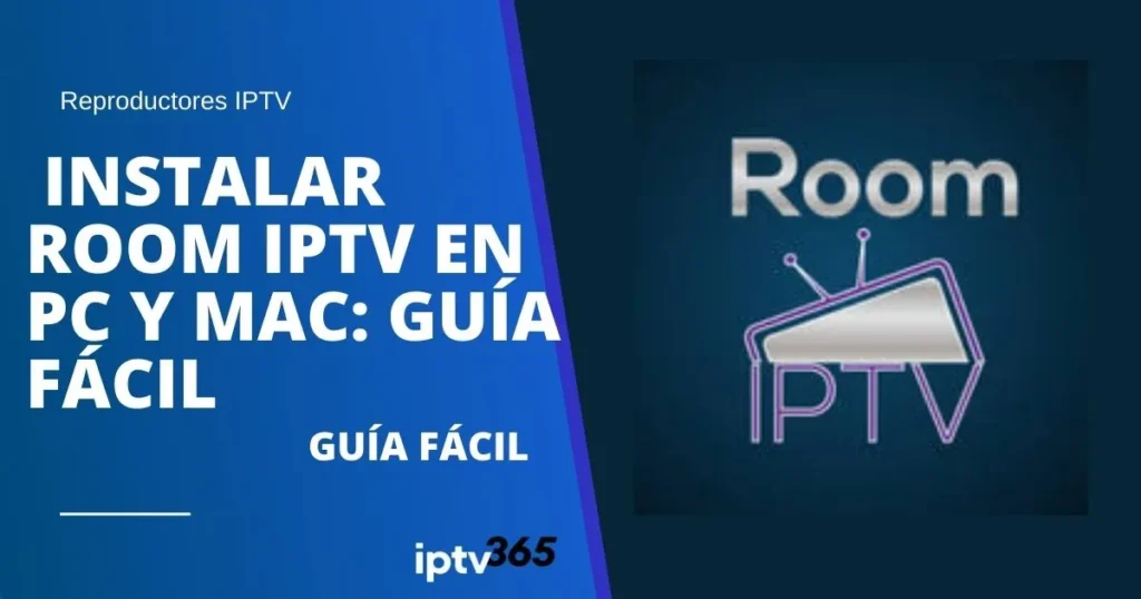 Instalar Room IPTV en PC y Mac: Guía fácil