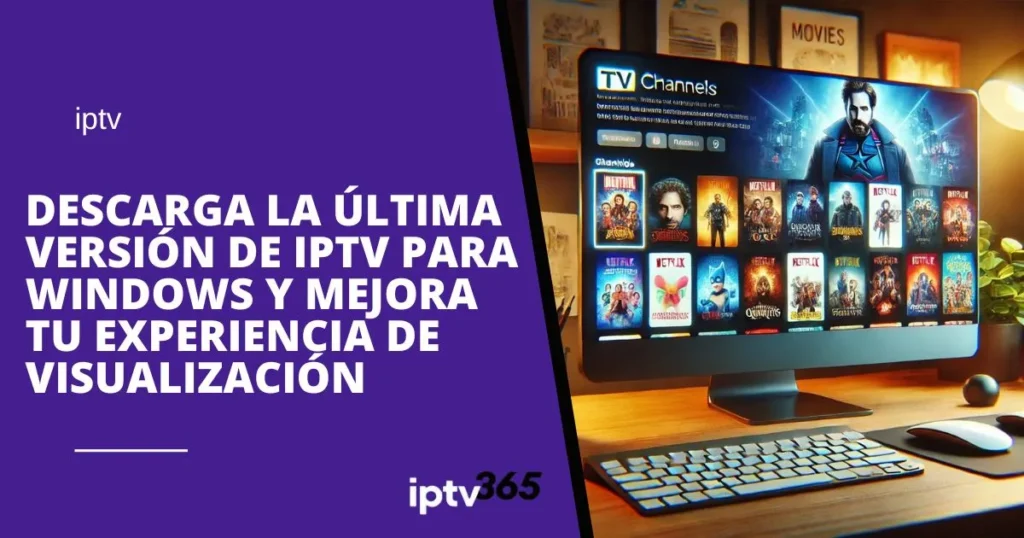 Descarga la última versión de IPTV para Windows y mejora tu experiencia de visualización