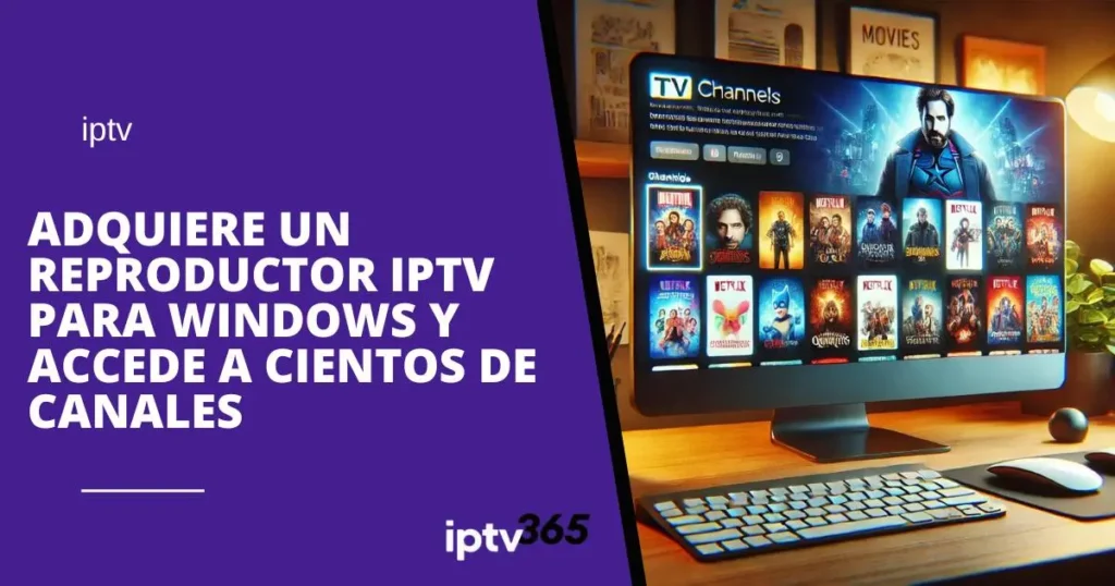 Adquiere un reproductor IPTV para Windows y accede a cientos de canales