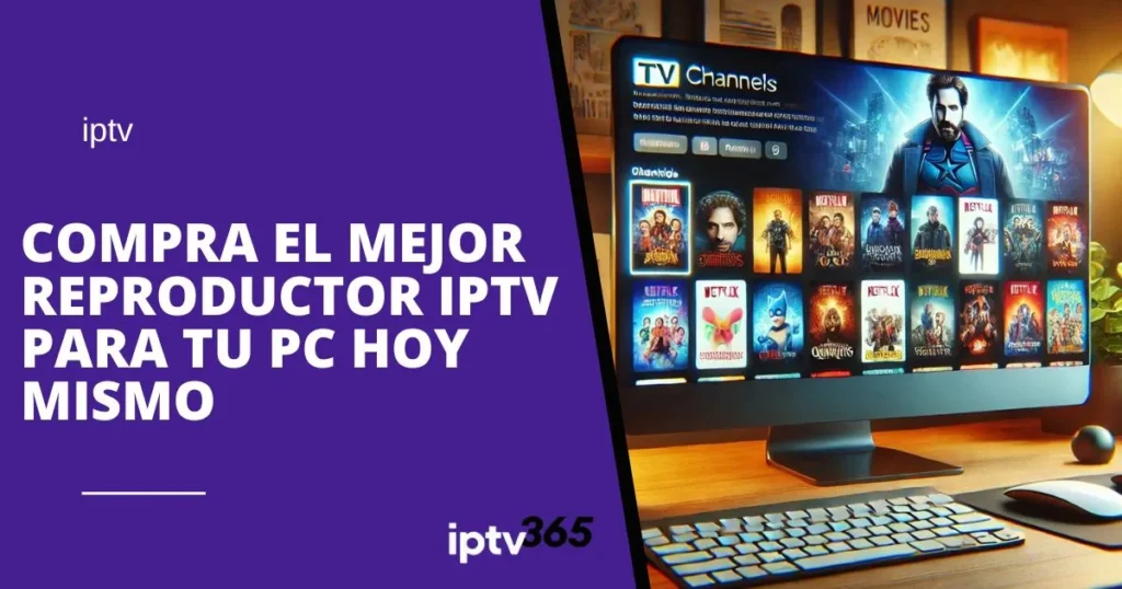 Compra el mejor reproductor IPTV para tu PC hoy mismo