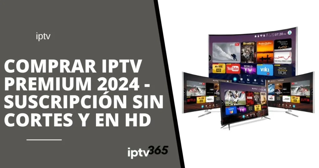 Comprar IPTV Premium 2024 - Suscripción sin cortes y en HD