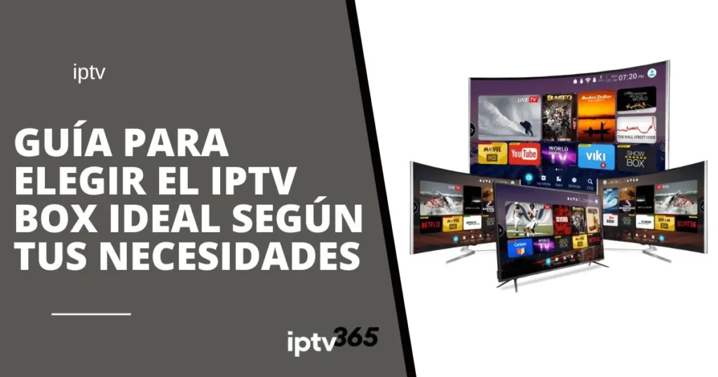 Guía para elegir el IPTV Box ideal según tus necesidades.