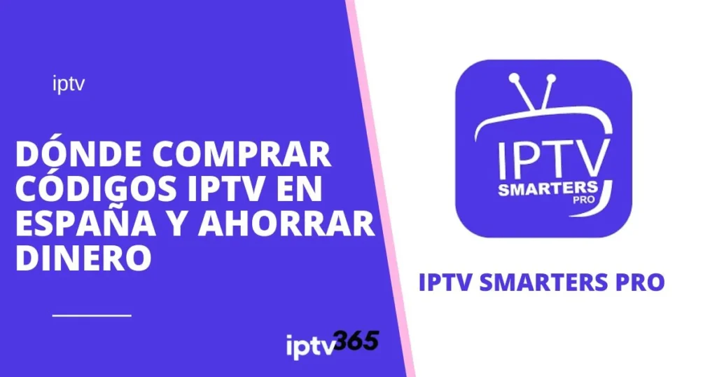 Dónde Comprar Códigos IPTV en España y Ahorrar Dinero