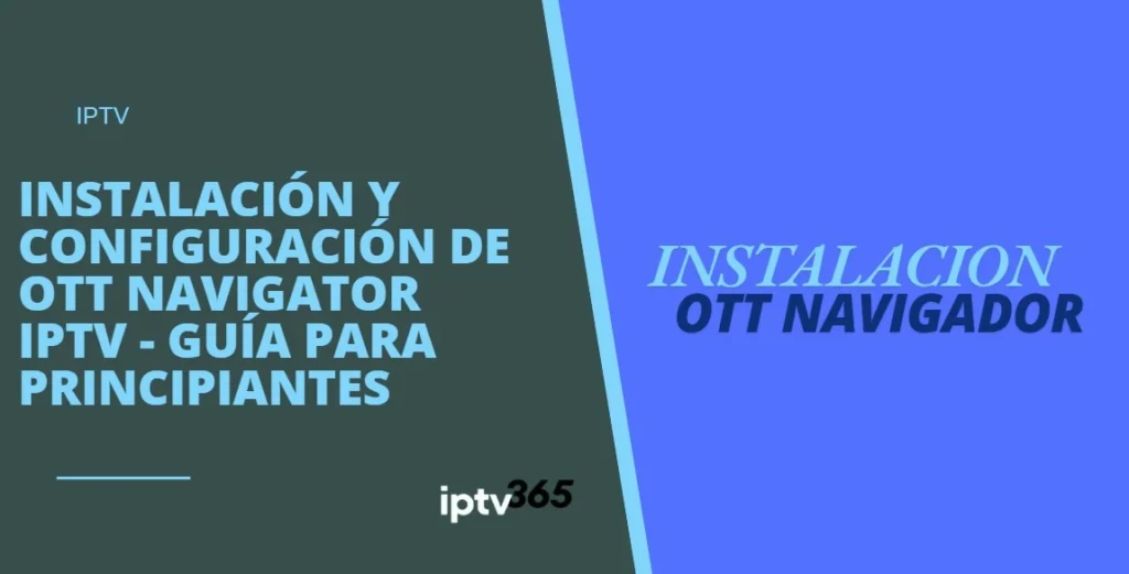 Instalación y configuración de OTT Navigator IPTV - Guía para principiantes
