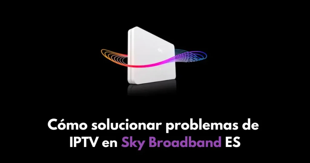 Cómo solucionar problemas de IPTV en Sky Broadband es