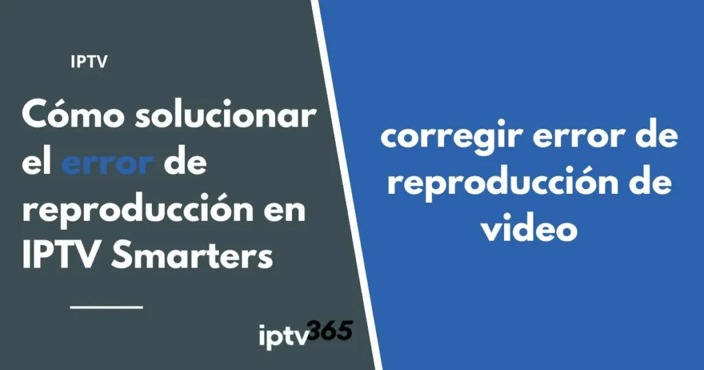 Cómo solucionar el error de reproducción en IPTV Smarters