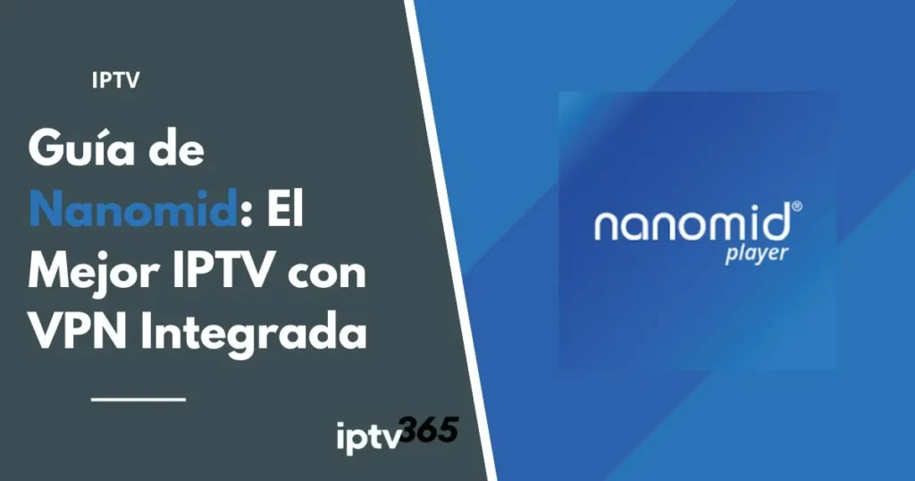 Guía de Nanomid: El Mejor IPTV con VPN Integrada