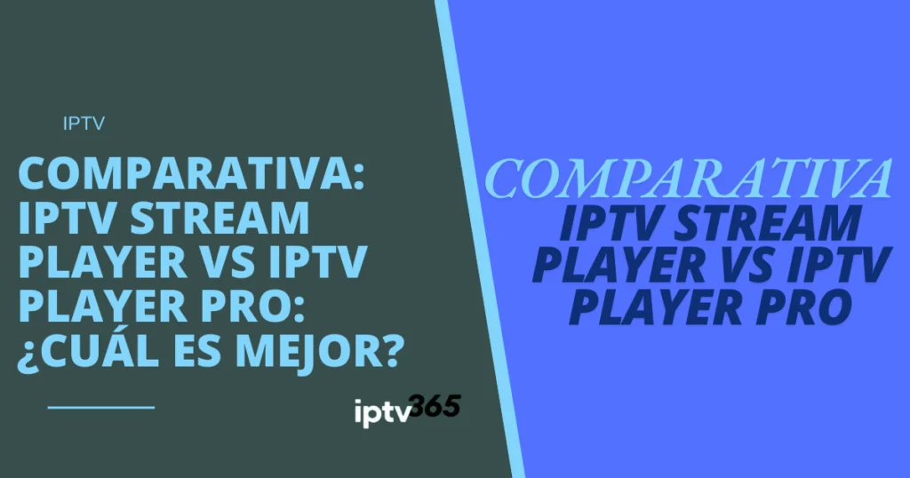 Comparativa: IPTV Stream Player vs. IPTV Player Pro: ¿Cuál es mejor?
