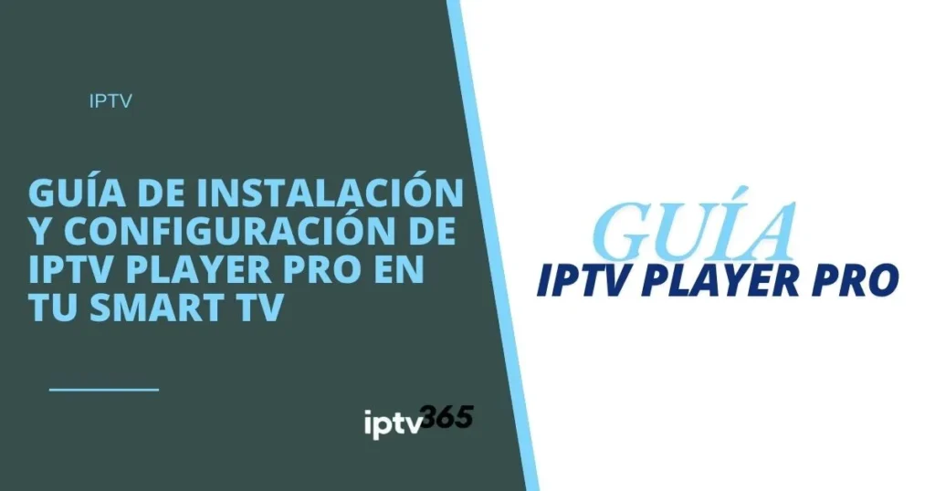 Guía de instalación y configuración de IPTV Player Pro en tu Smart TV