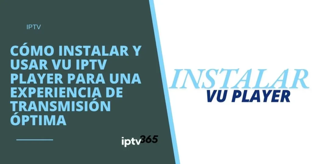 Cómo instalar y usar Vu IPTV Player para una experiencia de transmisión óptima