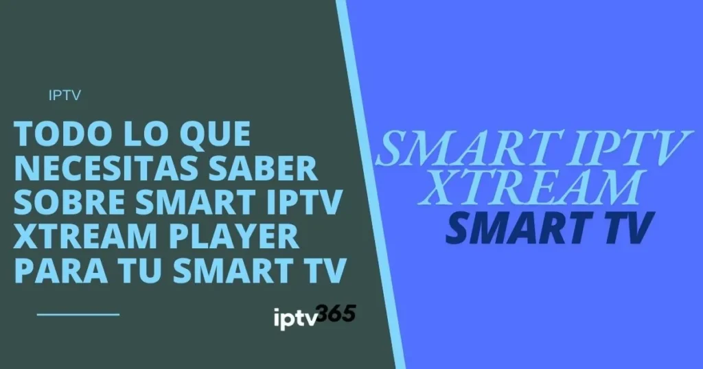 Todo lo que necesitas saber sobre Smart IPTV Xtream Player para tu Smart TV