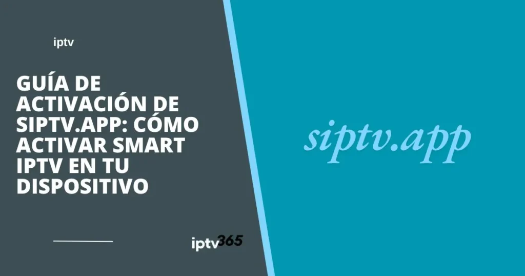 Guía de activación de siptv.app: Cómo activar Smart IPTV en tu dispositivo