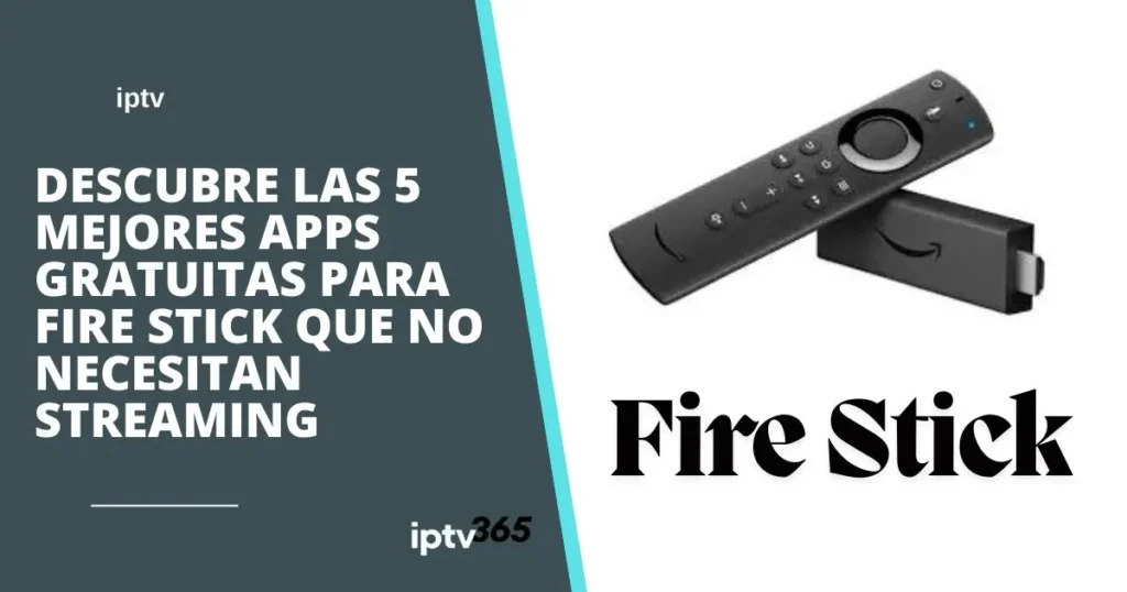 Descubre las 5 mejores apps gratuitas para Fire Stick que no necesitan streaming