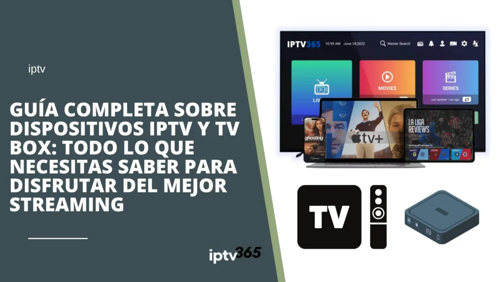 Guía completa sobre dispositivos IPTV y TV Box. Aprende a configurarlos, descubre los mejores modelos y disfruta del mejor streaming en 2024