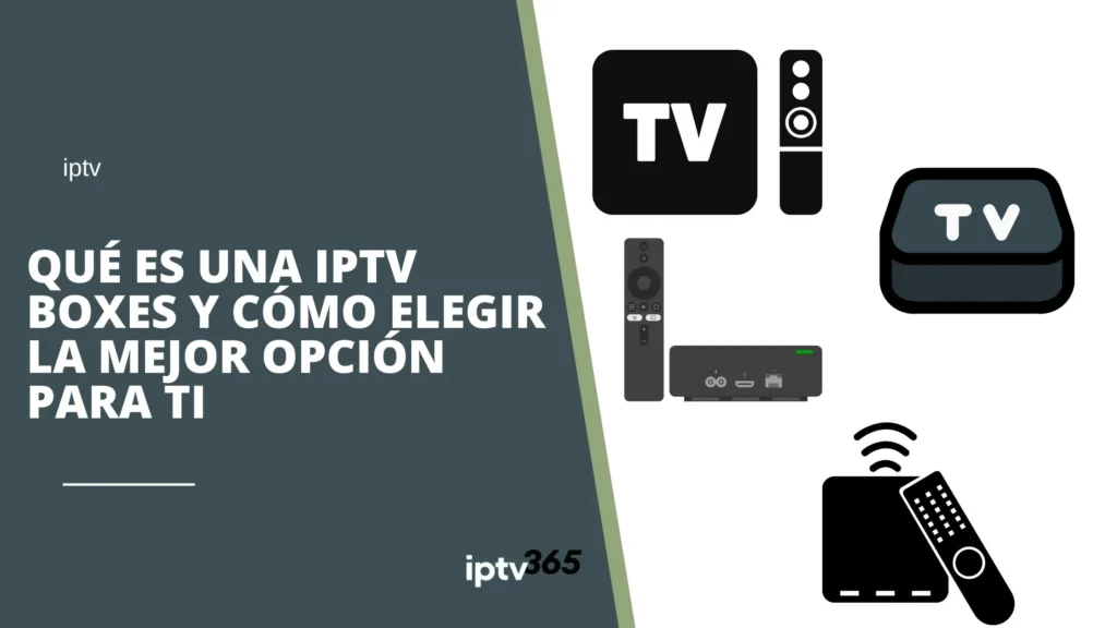 Qué es una IPTV Boxes y cómo elegir la mejor opción para ti