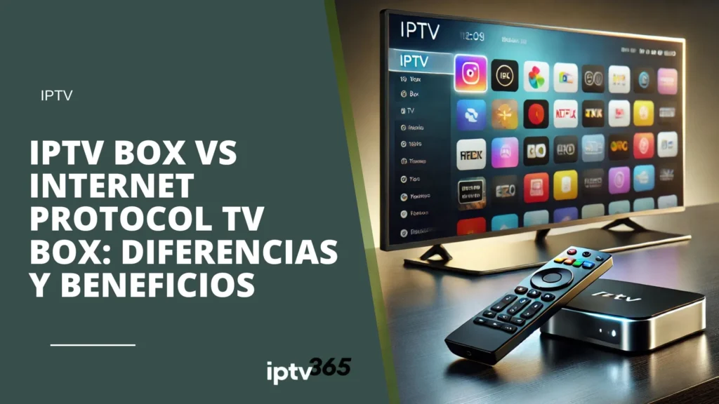 IPTV Box vs Internet Protocol TV Box: Diferencias y beneficios