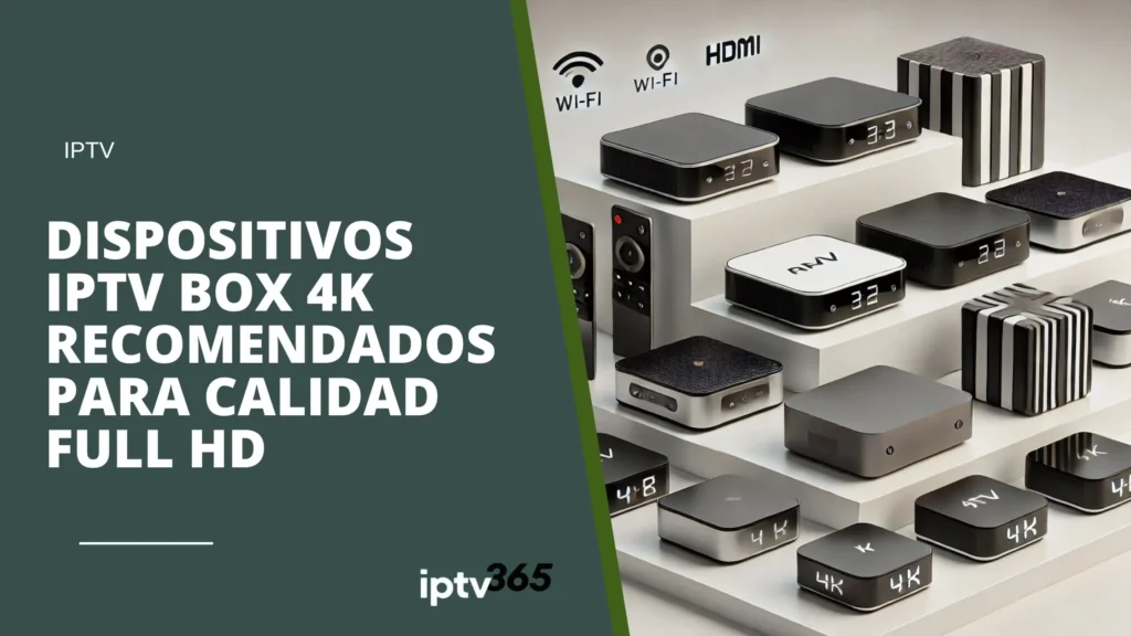 Dispositivos IPTV Box 4K recomendados para calidad Full HD