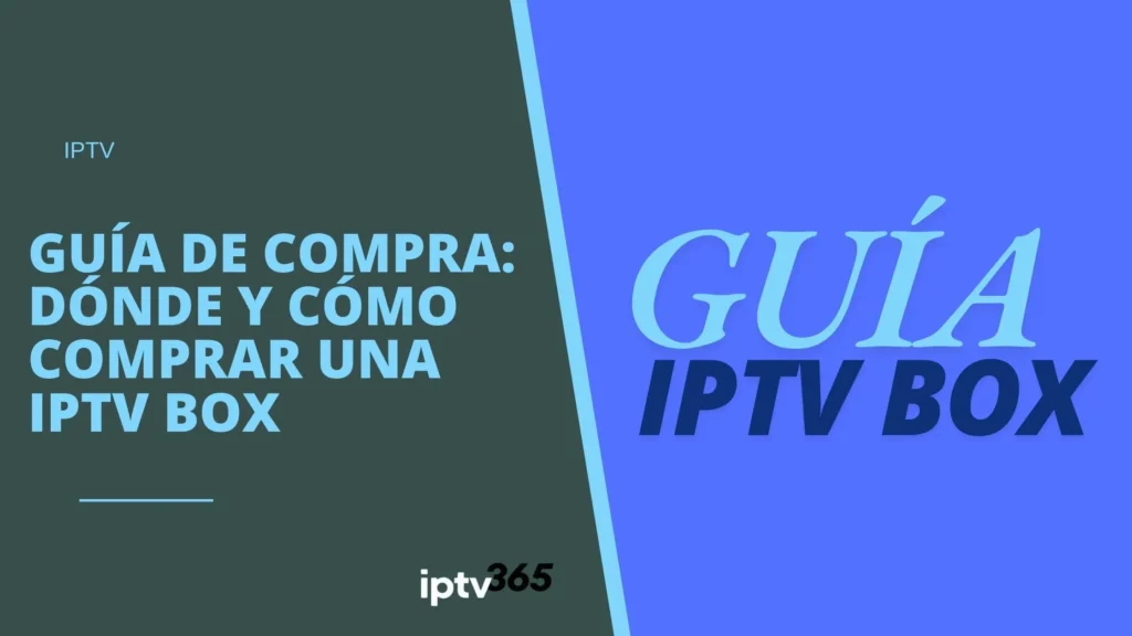Guía de compra: Dónde y cómo comprar una IPTV Box