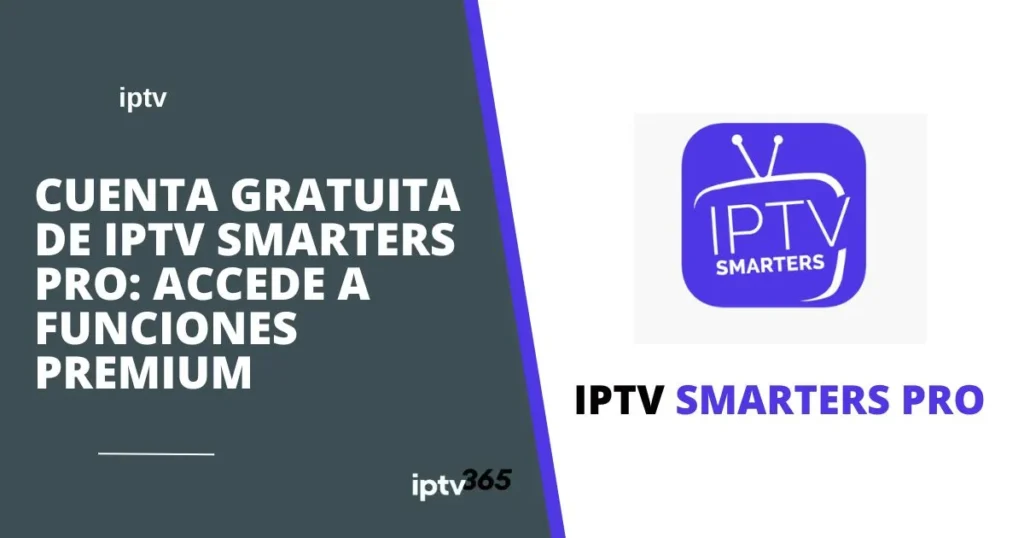 Cuenta gratuita de IPTV Smarters Pro: Accede a funciones premium
