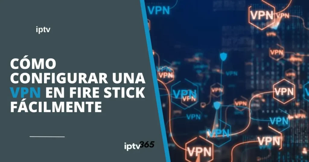 Cómo configurar una VPN en Fire Stick fácilmente