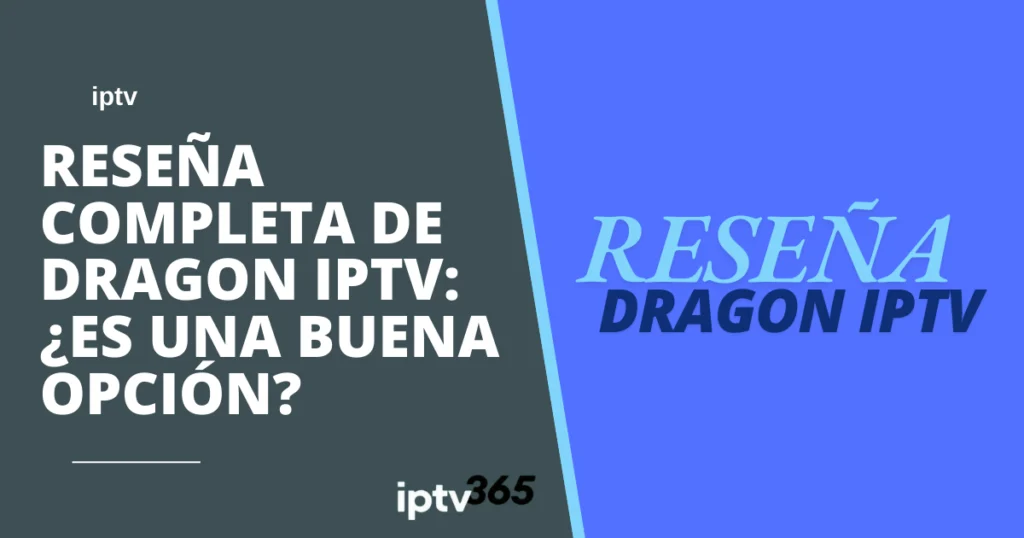 Reseña completa de Dragon IPTV: ¿Es una buena opción?