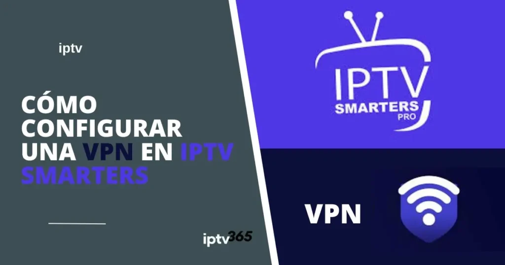 Cómo Configurar una VPN en IPTV Smarters