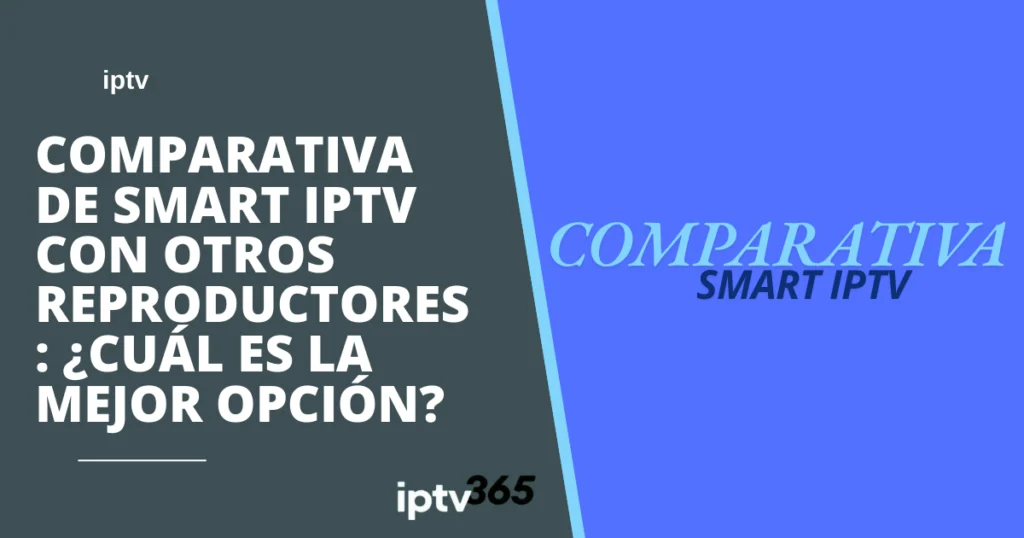 Comparativa de Smart IPTV con otros reproductores ¿Cuál es la mejor opción