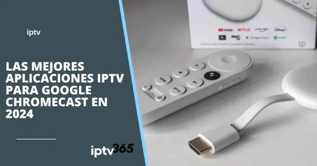 Las mejores aplicaciones IPTV para Google Chromecast en 2024