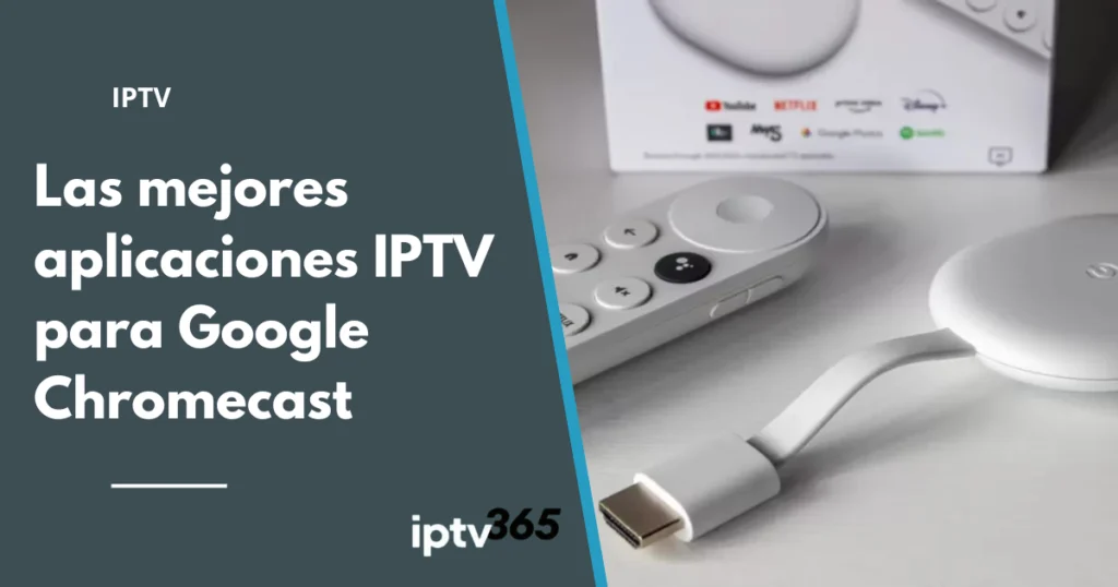 Las mejores aplicaciones IPTV para Google Chromecast