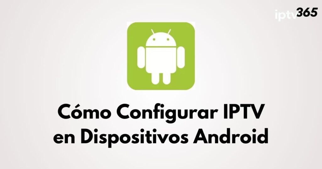 Cómo Configurar IPTV en Dispositivos Android