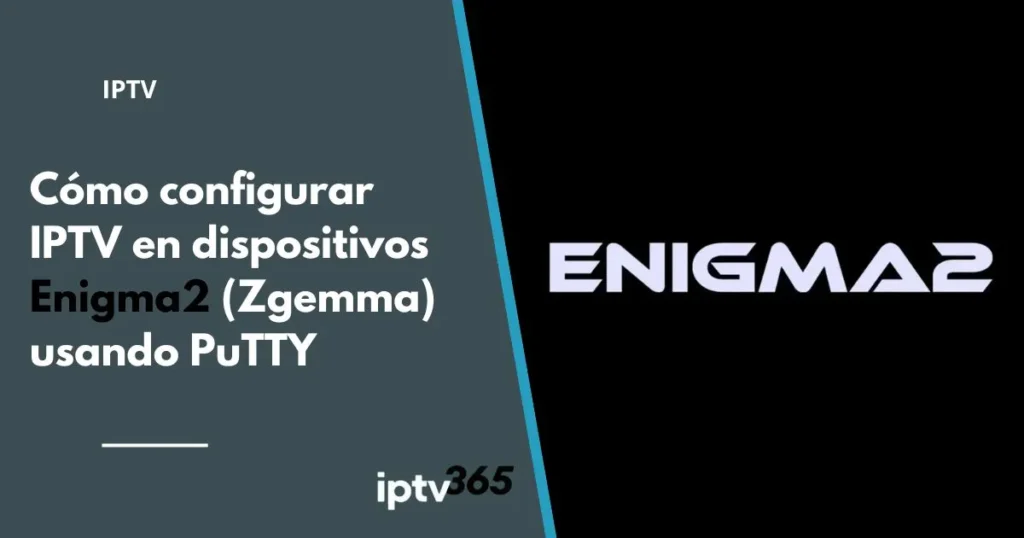 Cómo configurar IPTV en dispositivos Enigma2 (Zgemma) usando PuTTY