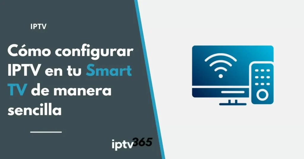 Cómo configurar IPTV en tu Smart TV de manera sencilla