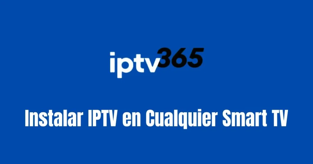 Instalar IPTV en Cualquier Smart TV